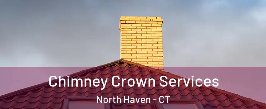 Chimney Crown Services North Haven - CT