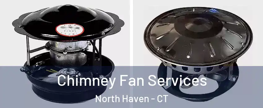  Chimney Fan Services North Haven - CT