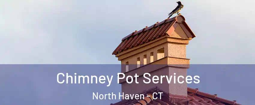  Chimney Pot Services North Haven - CT