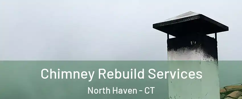  Chimney Rebuild Services North Haven - CT