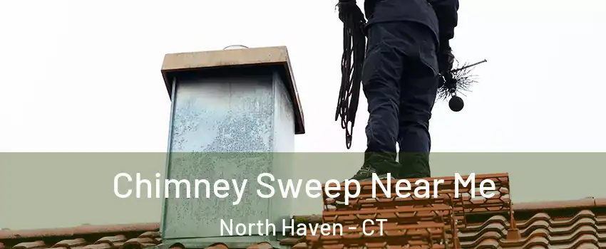  Chimney Sweep Near Me North Haven - CT