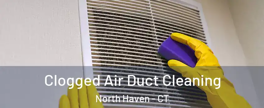  Clogged Air Duct Cleaning North Haven - CT