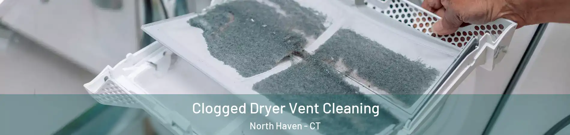  Clogged Dryer Vent Cleaning North Haven - CT