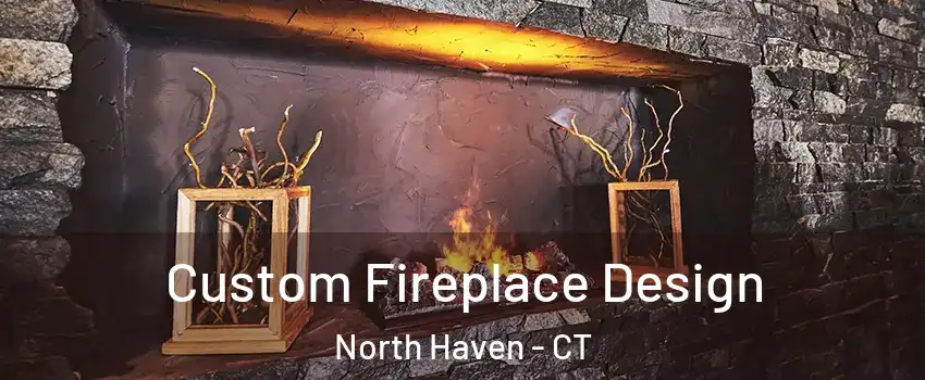 Custom Fireplace Design North Haven - CT