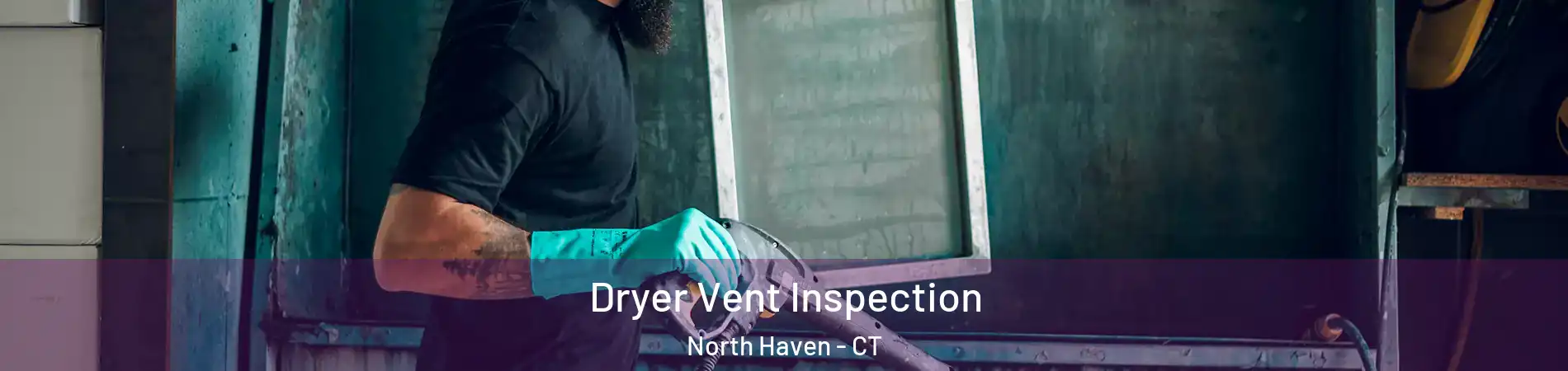  Dryer Vent Inspection North Haven - CT