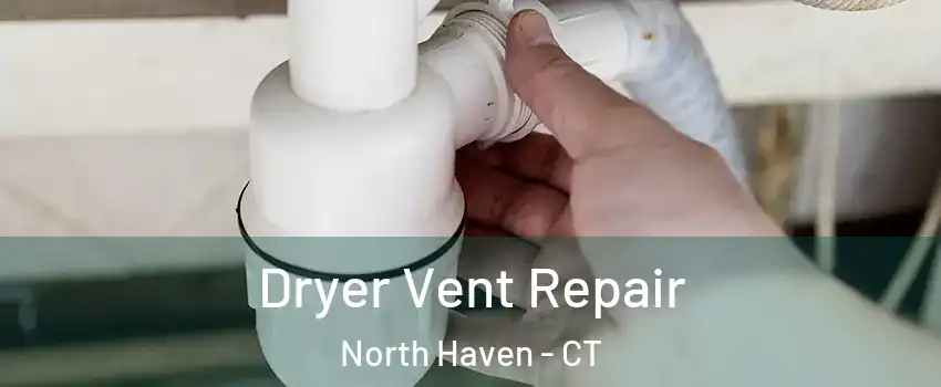  Dryer Vent Repair North Haven - CT