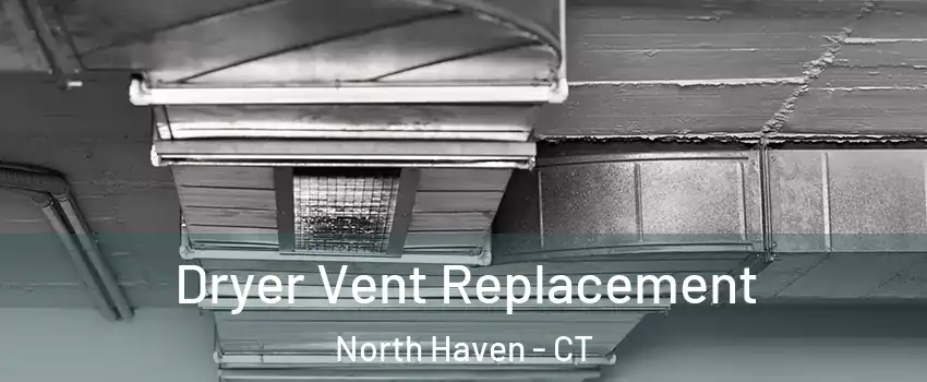  Dryer Vent Replacement North Haven - CT