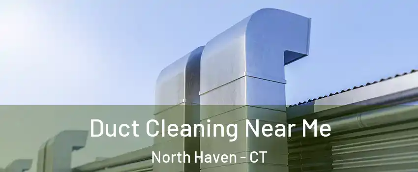  Duct Cleaning Near Me North Haven - CT