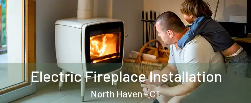  Electric Fireplace Installation North Haven - CT