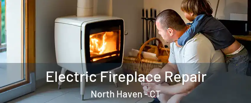  Electric Fireplace Repair North Haven - CT