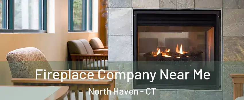  Fireplace Company Near Me North Haven - CT