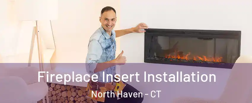  Fireplace Insert Installation North Haven - CT