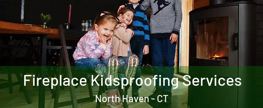  Fireplace Kidsproofing Services North Haven - CT
