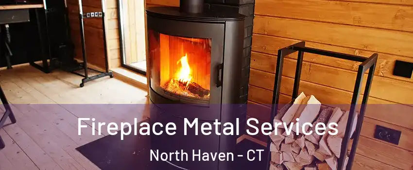 Fireplace Metal Services North Haven - CT