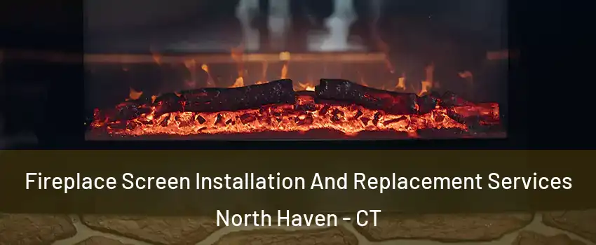  Fireplace Screen Installation And Replacement Services North Haven - CT