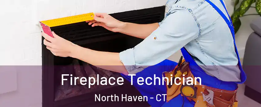 Fireplace Technician North Haven - CT