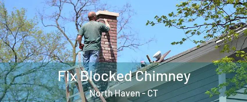  Fix Blocked Chimney North Haven - CT