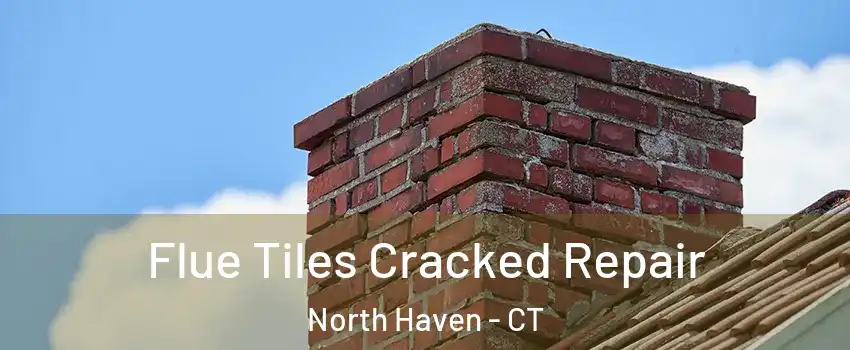  Flue Tiles Cracked Repair North Haven - CT