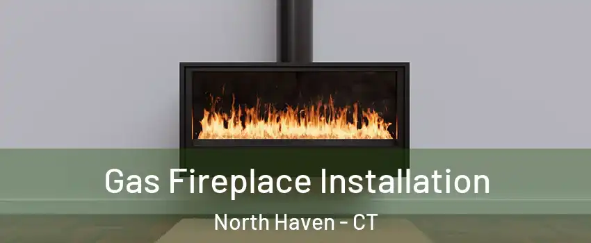  Gas Fireplace Installation North Haven - CT
