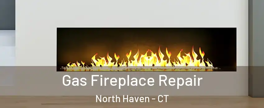  Gas Fireplace Repair North Haven - CT