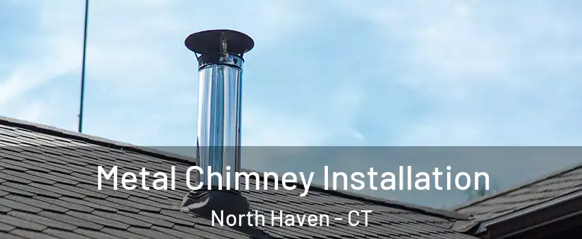  Metal Chimney Installation North Haven - CT