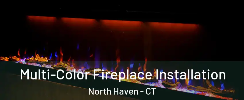  Multi-Color Fireplace Installation North Haven - CT