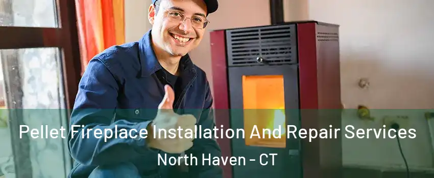  Pellet Fireplace Installation And Repair Services North Haven - CT