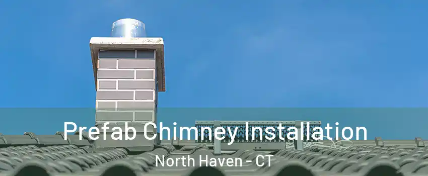  Prefab Chimney Installation North Haven - CT