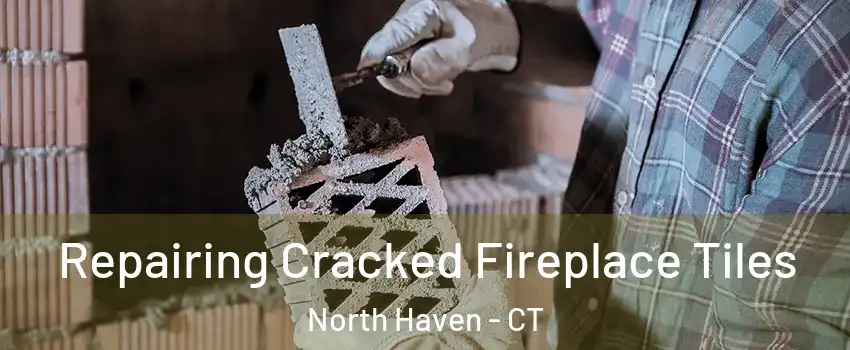  Repairing Cracked Fireplace Tiles North Haven - CT