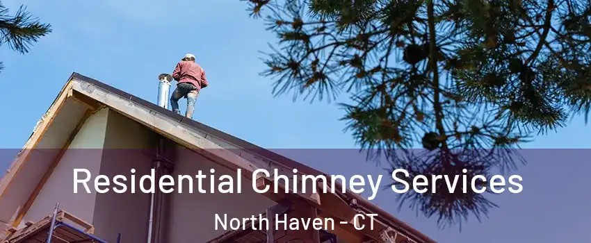  Residential Chimney Services North Haven - CT