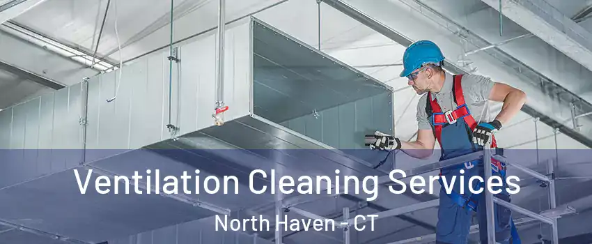  Ventilation Cleaning Services North Haven - CT