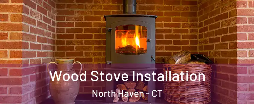  Wood Stove Installation North Haven - CT