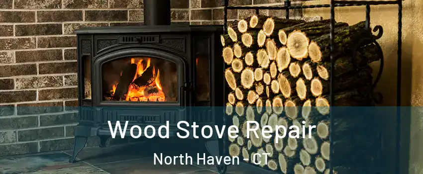  Wood Stove Repair North Haven - CT